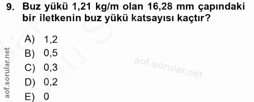 9. soru: Buz yükü 1,21 kg/m olan 16,28 mm çapındaki bir iletkenin buz yükü katsayısı kaçtır? A) 1,2 B) 0,5 C) 0,3 D) 0,2 E 0