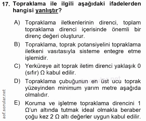 17. soru: Topraklama ile ilgili aşağıdaki ifadelerden hangisi yanlıştır? A) Topraklama iletenlerinin direnci, toplam topraklama…