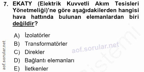7. soru: EKATY (Elektrik Kuvvetli Akım Tesisleri Yönetmeliği)'ne göre aşağıdakilerden hangisi hava hattında bulunan elemanlard…