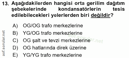 13. soru: Aşağıdakilerden hangisi orta gerilim dağıtım şebekelerinde kondansatörlerin tesis edilebilecekleri elerlerden biri de…
