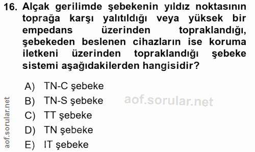 16. soru: Alçak gerilimde şebekenin yıldız noktasının toprağa karşı yalıtıldığı veya yüksek bir empedans üzerinden topaklandığı…