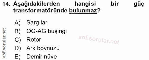 14. soru: Aşağıdakilerden hangisi bir güç transformatöründe bulunmaz? A) Sargılar B) OG-AG buşingi C) Rotor D) Ark boynuzu E) D…