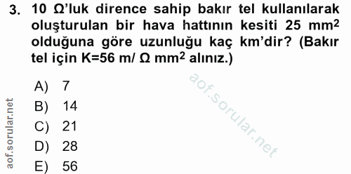 3. soru: 10 Q'luk dirence sahip bakır tel kullanılarak oluşturulan bir hava hattının kesiti 25 mm2 olduğuna göre uzunluğu kaç…