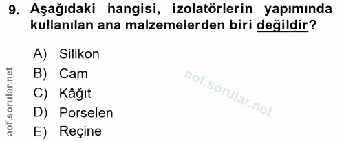 9. soru: Aşağıdaki hangisi, izolatörlerin yapımında kullanılan ana malzemelerden biri değildir? A) Silikon B) Cam C) Kâğit D)…