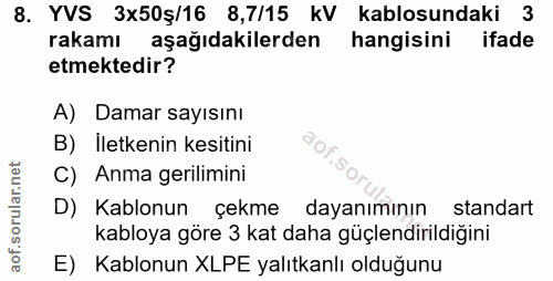 8. soru: YVS 3x50ş/16 8,7/15 kV kablosundaki 3 rakamı aşağıdakilerden hangisini ifade etmektedir? A) Damar sayısını B) İletken…