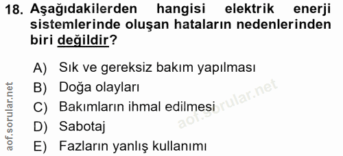 18. soru: Aşağıdakilerden hangisi elektrik enerji sistemlerinde oluşan hataların nedenlerinden biri değildir? A) Sık ve gereksi…