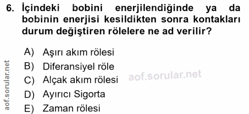 6. soru: İçindeki bobini enerjilendiginde ya da bobinin enerjisi kesildikten sonra kontakları durum değiştiren rölelere ne ad…