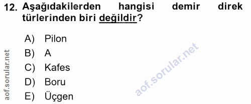12. soru: Aşağıdakilerden hangisi demir direk türlerinden biri değildir? A) Pilon B) A C) Kafes D) Boru E) Üçgen