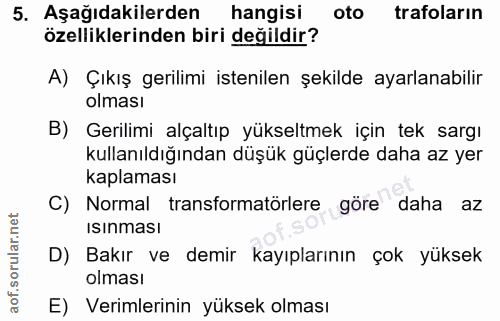 5. soru: Aşağıdakilerden hangisi oto trafoların özelliklerinden biri değildir? A) Çıkış gerilimi istenilen şekilde ayarlanabil…