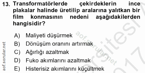 13. soru: Transformatörlerde çekirdeklerin ince plakalar halinde üretilip aralarına yalıtkan bir film konmasının nedeni aşağıda…
