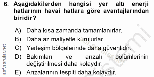 6. soru: Aşağıdakilerden hangisi yer altı enerji hatlarının havai hatlara göre avantajlarından biridir? A) Daha kısa zamanda t…