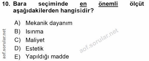 10. soru: Bara seçiminde en önemli ölçüt aşağıdakilerden hangisidir? A) Mekanik dayanım B) Isınma C) Maliyet D) Estetik E) Yapı…