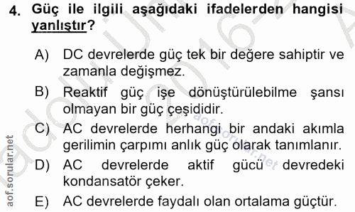 4. soru: Güç ile ilgili aşağıdaki ifadelerden hangisi yanlıştır? A) DC devrelerde güç tek bir değere sahiptir ve zamanla değiş…