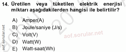 14. soru: Uretilen veya tüketilen elektrik enerjisi miktarı aşağıdakilerden hangisi ile belirtilir? A) Amper(A) B) Joule/saniye…