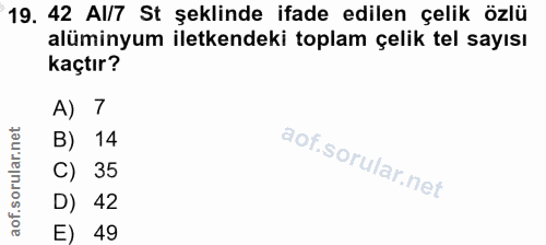 19. soru: 42 AI/7 St şeklinde ifade edilen çelik özlü alüminyum iletkendeki toplam çelik tel sayısı kaçtır? A) 7 B) 14 C) 35 D)…