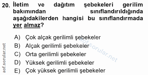 20. soru: Iletim ve dağıtım şebekeleri gerilim bakımından sınıflandırıldığında aşağıdakilerden hangisi bu sınıflandırmada yer a…