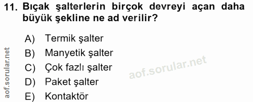 11. soru: Bıçak şalterlerin birçok devreyi açan daha büyük şekline ne ad verilir? A) Termik şalter B) Manyetik şalter C) Çok fa…