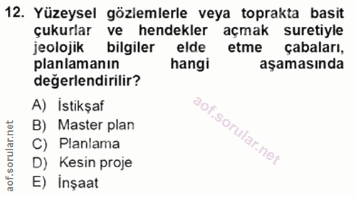 12. soru: Yüzeysel gözlemlerle veya toprakta basit çukurlar ve hendekler açmak suretiyle jeolojik bilgiler elde etme çabaları,…