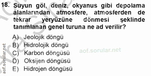 18. soru: Suyun göl, deniz, okyanus gibi depolama alanlarından atmosfere, atmosferden de tekrar yeryüzüne dönmesi şeklinde tanı…