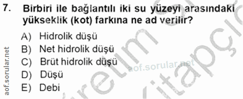 7. soru: Birbiri ile bağlantılı iki su yüzeyi arasındaki yükseklik (kot) farkına ne ad verilir? A) Hidrolik düşü B) Net hidrol…