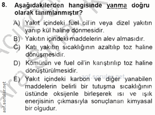8. soru: Aşağıdakilerden hangisinde yanma doğru olarak tanımlanmıştır? A) Yakıt içindeki fuel bilin veya dizel yakıtın yanıp k…