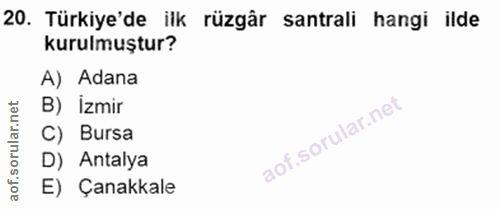 20. soru: Türkiye'de ilk rüzgâr santrali hangi ilde kurulmuştur? A) Adana B) İzmir C) Bursa D) Antalya aof. E) Çanakkale