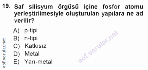 19. soru: Saf silisyum örgüsü içine fosfor atomu yerleştirilmesiyle oluşturulan yapılara ne ad verilir? A) p-tipi B) n-tipi C)…