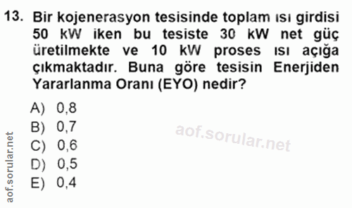 13. soru: Bir kojenerasyon tesisinde toplam ısı girdisi 50 KW iken bu tesiste 30 KW net güç üretilmekte ve 10 KW proses isı açı…