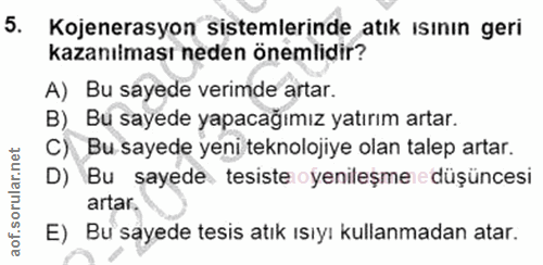 5. soru: Kojenerasyon sistemlerinde atık ısının geri kazanılması neden önemlidir? A) Bu sayede verimde artar. B) Bu sayede yap…