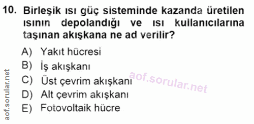10. soru: Birleşik ısı güç sisteminde kazanda üretilen ısının depolandığı ve ısı kullanıcılarına taşınan akışkana ne ad verilir…
