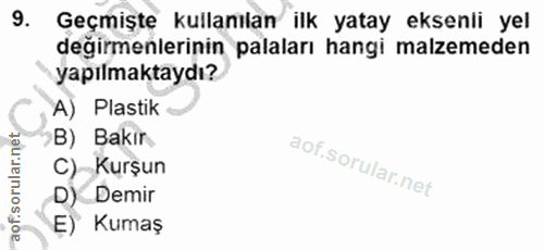 9. soru: Geçmiştę kullanılan ilk yatay eksenli yel değirmenlerinin palaları hangi malzemeden yapılmaktaydı? A) Plastik B) Bakı…