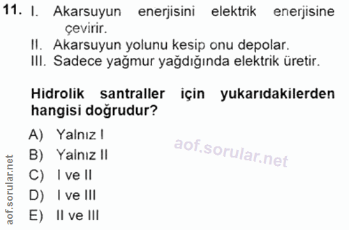 11. soru: I. Akarsuyun enerjisini elektrik enerjisine çevırır. II. Akarsuyun yolunu kesip onu depolar. III. Sadece yağmur yağdı…