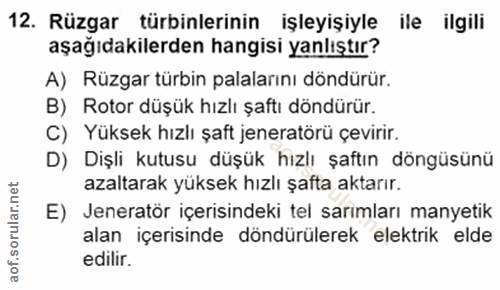 12. soru: Rüzgar türbinlerinin işleyişiyle ile ilgili aşağıdakilerden hangisi yanlıştır? A) Rüzgar türbin palalarını döndürür.…