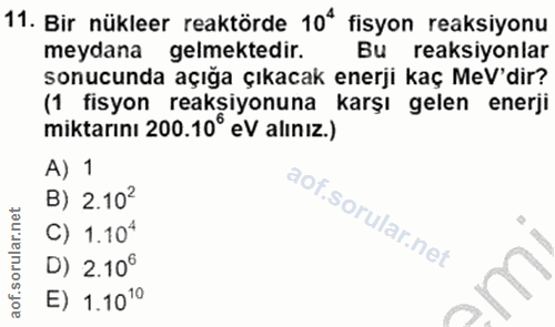 11. soru: Bir nükleer reaktörde 10ª fisyon reaksiyonu meydana gelmektedir. Bu reaksiyonlar sonucunda açığa çıkacak enerji kaç M…