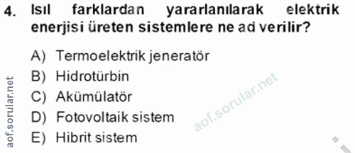 4. soru: Isıl farklardan yararlanılarak elektrik enerjisi üreten sistemlere ne ad verilir? A) Termoelektrik jeneratör B) Hidro…