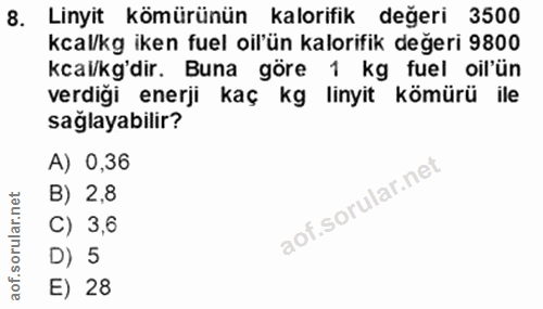 8. soru: Linyit kömürünün kalorifik değeri 3500 kcal/kg iken fuel il'ün kalorifik değeri 9800 kcal/kg'dir. Buna göre 1 kg fuel…