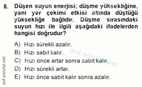 8. soru: Düşen suyun enerjisi; düşme yüksekliğine, yani yer çekimi etkisi altında düştüğü yüksekliğe bağlıdır. Düşme sırasında…