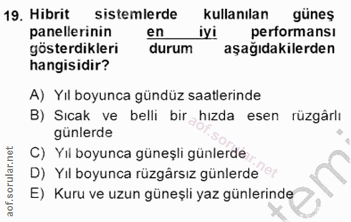 19. soru: Hibrit sistemlerde kullanılan güneş panellerinin en iyi performansı gösterdikleri durum aşağıdakilerden hangisidir? A…
