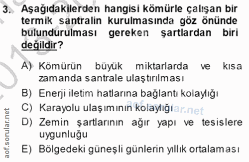 3. soru: Aşağıdakilerden hangisi kömürle çalışan bir termik santralin kurulmasında göz önünde bulundurulması gereken • şartlar…