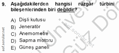 9. soru: Aşağıdakilerden hangisi rüzgâr turbini bileşenlerinden biri değildir? A) Dişli kutusu B) Jeneratör C) Anemometre D) S…