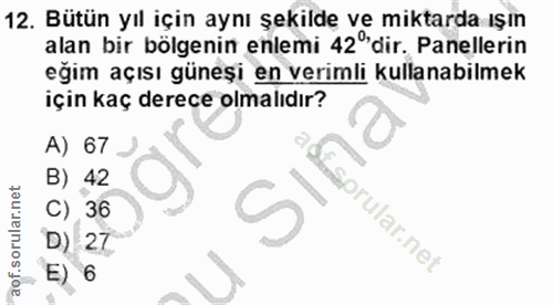 12. soru: Bütün yıl için aynı şekildę ve miktarda ışın alan bir bölgenin enlemi 42 dir. Panellerin eğim açısı güneşi en verimli…