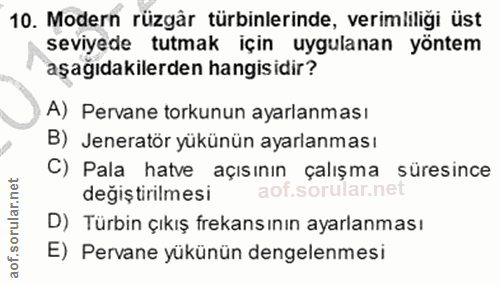 10. soru: Modern rüzgår türbinlerinde, verimliliği üst seviyede tutmak için uygulanan yöntem aşağıdakilerden hangisidir? A) Per…