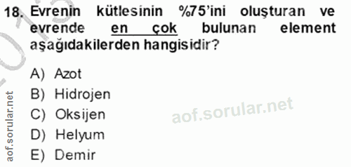 18. soru: 18, Evrenin kütlesinin kütlesinin %75'ini oluşturan ve evrende en çok bulunan element aşağıdakilerden hangisidir? A)…