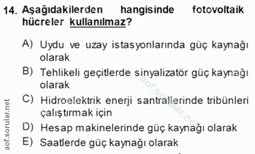 14. soru: Aşağıdakilerden hangisinde fotovoltaik hücreler kullanılmaz? A) Uydu ve uzay istasyonlarında güç kaynağı olarak B) Te…