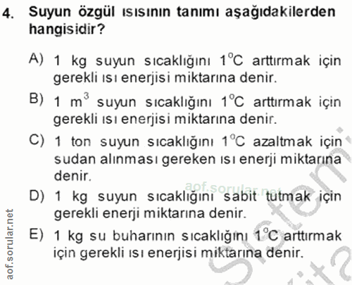 4. soru: Suyun özgül ısısının tanımı aşağıdakilerden hangisidir? A) 1 kg suyun sıcaklığını 1°C arttırmak için gerekli ısı ener…
