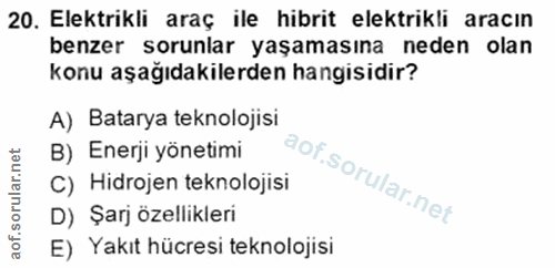 20. soru: Elektrikli araç ile hibrit elektrikli aracın benzer sorunlar yaşamasına neden olan konu aşağıdakilerden hangisidir? A…