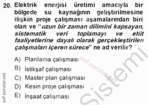 20. soru: Elektrik enerjisi üretimi amacıyla bir bölgede su kaynağının geliştirilmesine ilişkin proje çalışması aşamalarından b…