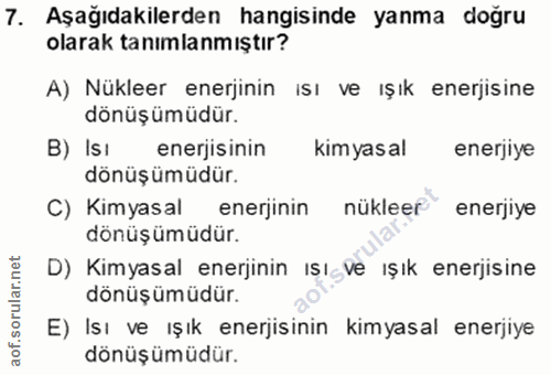 7. soru: Aşağıdakilerden hangisinde yanma doğru olarak tanımlanmıştır? A) Nükleer enerjinin ısı ve ışık enerjisine dönüşümüdür…
