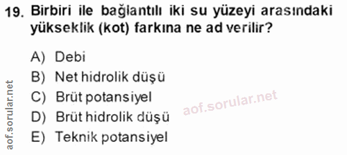 19. soru: Birbiri ile bağlantılı iki su yüzeyi arasındaki yükseklik (kot) farkına ne ad verilir? A) Debi B) Net hidrolik düşü C…