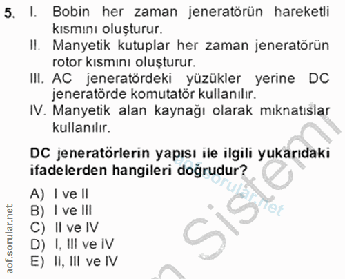 5. soru: I. Bobin her zaman jeneratörün hareketli kısmını oluşturur. II. Manyetik kutuplar her zaman jeneratörün rotor kısmını…